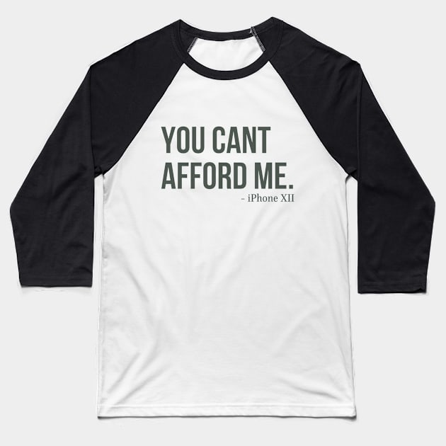 You Can't Afford Me - iPhone 12 Baseball T-Shirt by Merch4Days